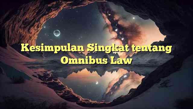 Kesimpulan Singkat tentang Omnibus Law